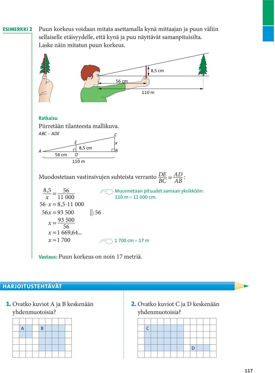 8,5 cm 56 cm 110 m Muodostetaan vastinsivujen suhteista verranto 8,5 56 11 000 56 8,5 11 000 56 93 500 :56 93 500 56 1 669,64.