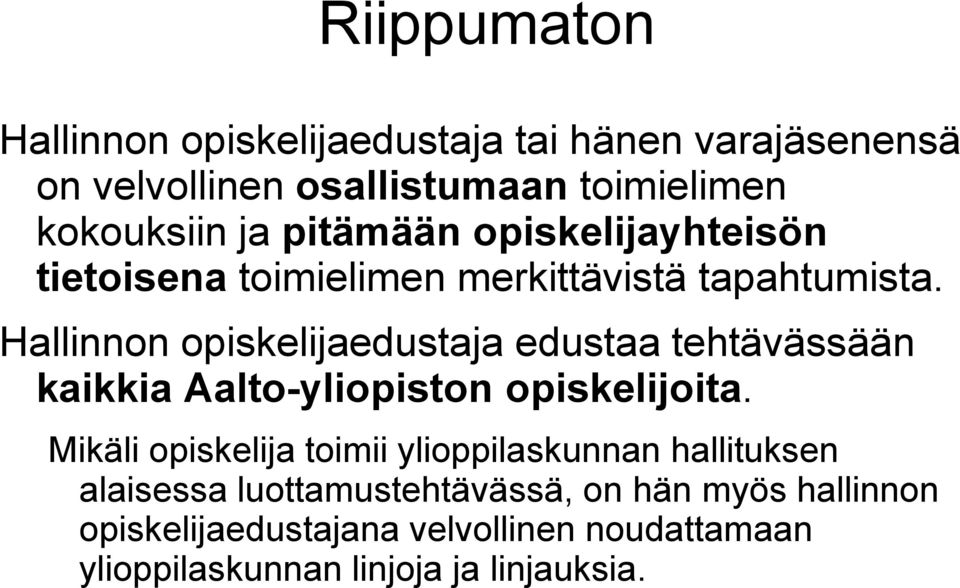 Hallinnon opiskelijaedustaja edustaa tehtävässään kaikkia Aalto-yliopiston opiskelijoita.