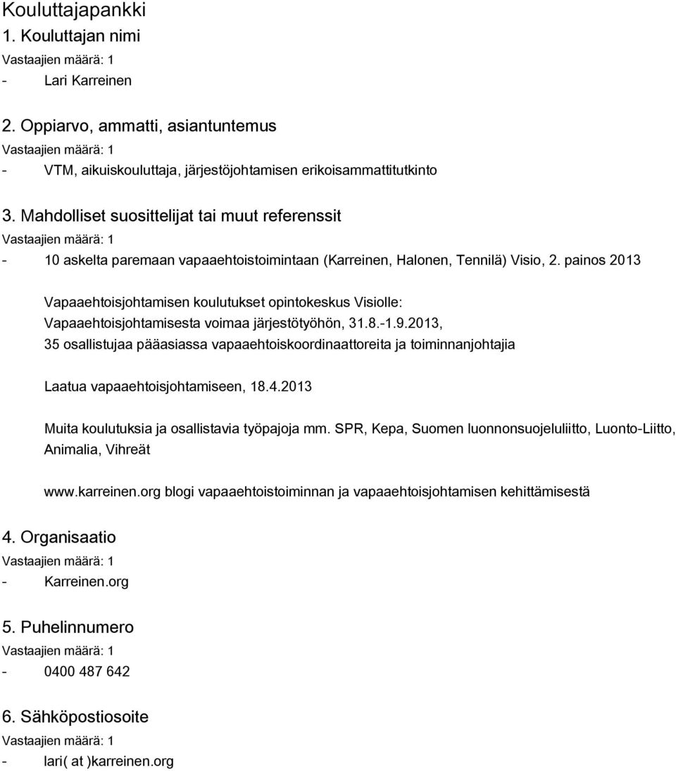 painos 2013 Vapaaehtoisjohtamisen koulutukset opintokeskus Visiolle: Vapaaehtoisjohtamisesta voimaa järjestötyöhön, 31.8.-1.9.