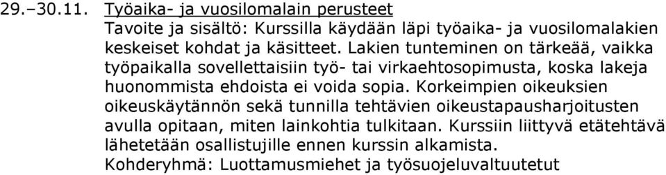 Lakien tunteminen on tärkeää, vaikka työpaikalla sovellettaisiin työ- tai virkaehtosopimusta, koska lakeja huonommista ehdoista ei voida