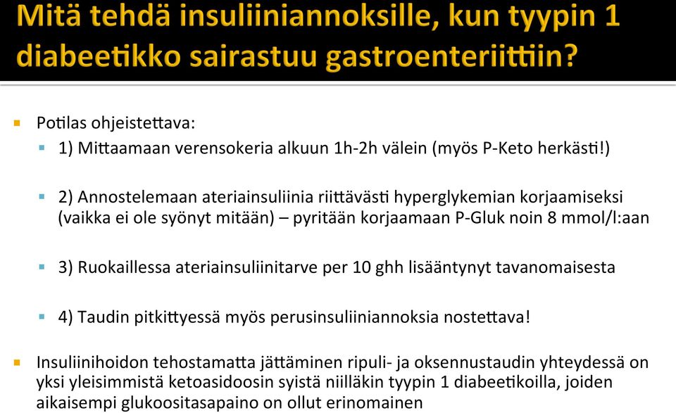 mmol/l:aan 3) Ruokaillessa ateriainsuliinitarve per 10 ghh lisääntynyt tavanomaisesta 4) Taudin pitki2yessä myös perusinsuliiniannoksia noste2ava!