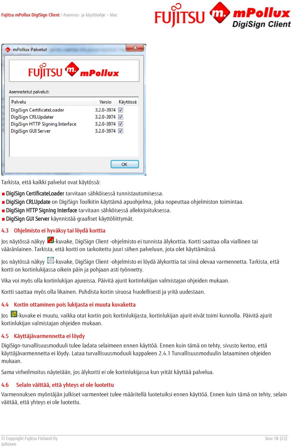 DigiSign GUI Server käynnistää graafiset käyttöliittymät. 4.3 Ohjelmisto ei hyväksy tai löydä korttia Jos näytössä näkyy -kuvake, DigiSign Client -ohjelmisto ei tunnista älykorttia.