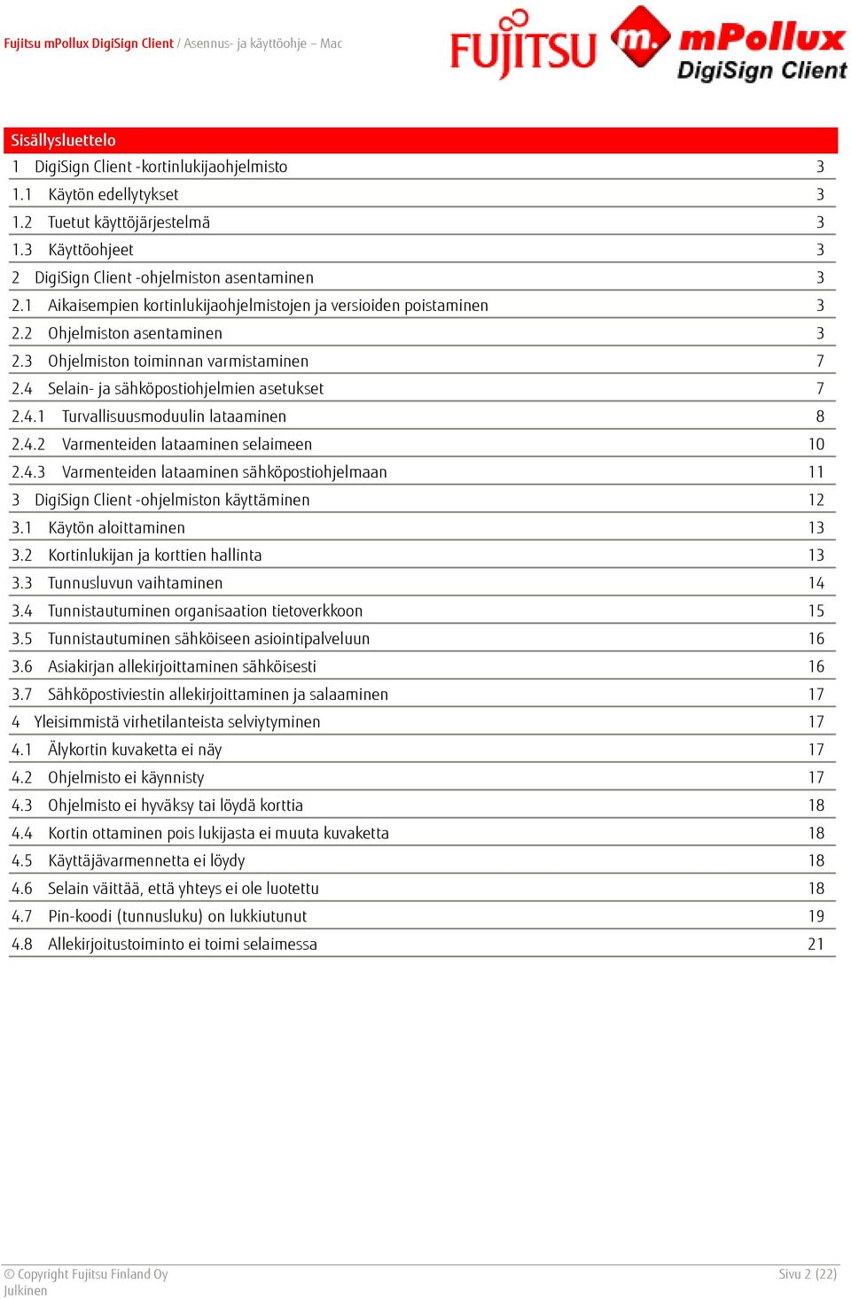 4.2 Varmenteiden lataaminen selaimeen 10 2.4.3 Varmenteiden lataaminen sähköpostiohjelmaan 11 3 DigiSign Client -ohjelmiston käyttäminen 12 3.1 Käytön aloittaminen 13 3.