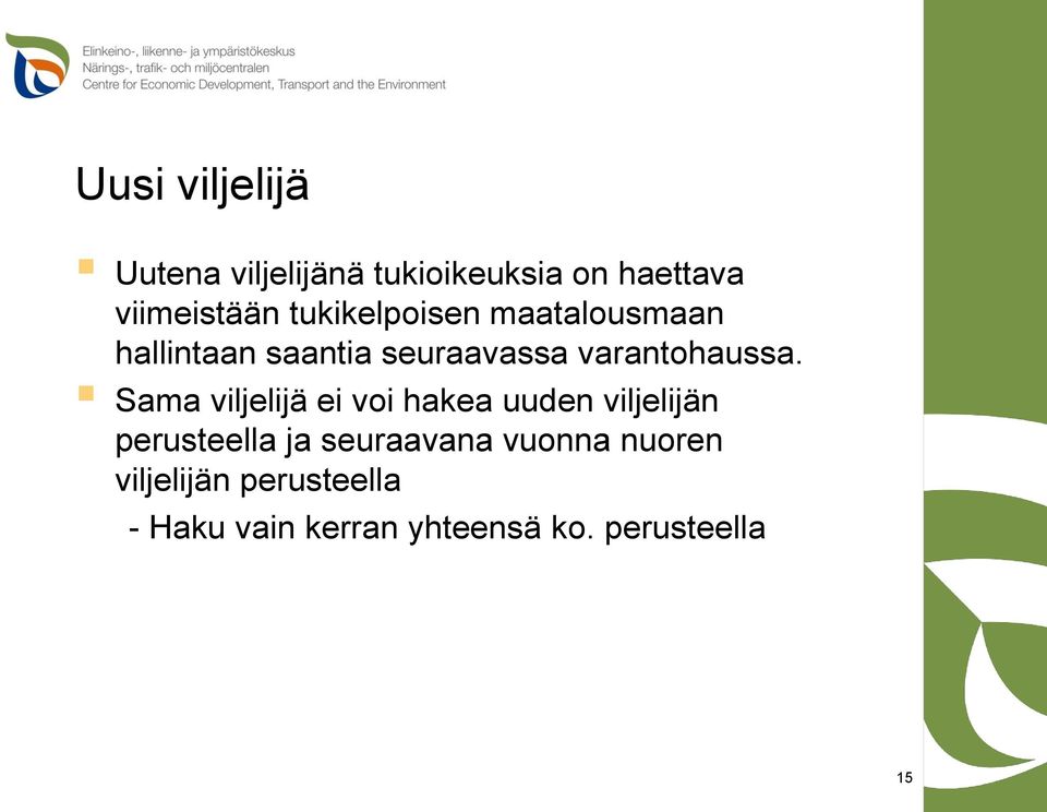 Sama viljelijä ei voi hakea uuden viljelijän perusteella ja seuraavana