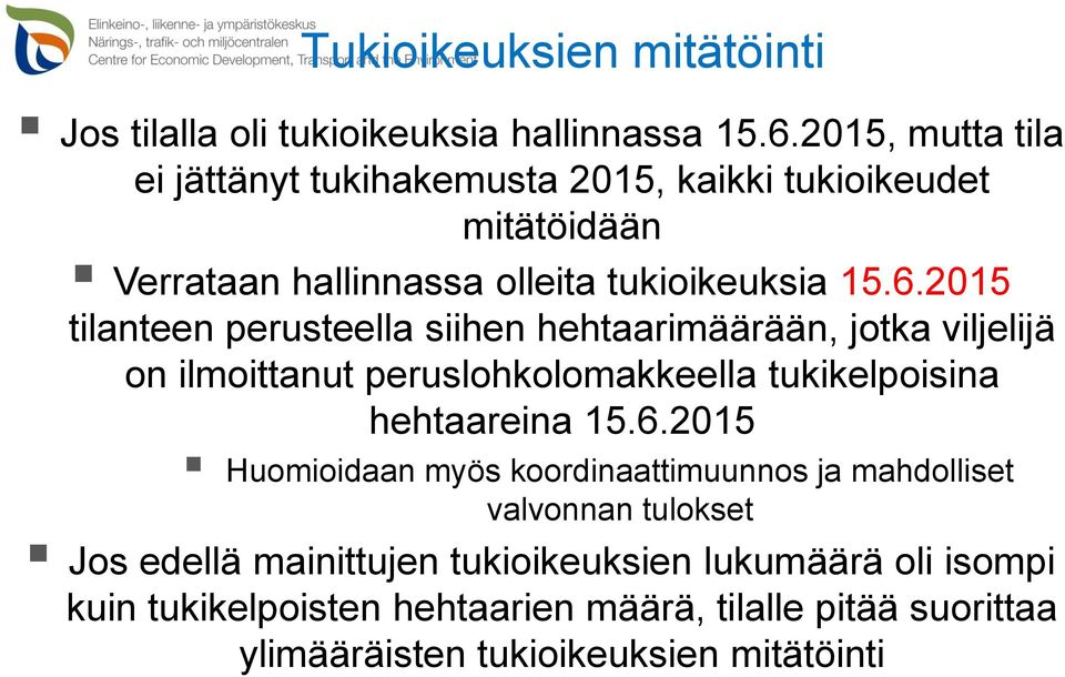 2015 tilanteen perusteella siihen hehtaarimäärään, jotka viljelijä on ilmoittanut peruslohkolomakkeella tukikelpoisina hehtaareina 15.6.