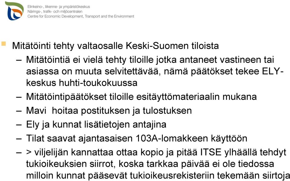 ja tulostuksen Ely ja kunnat lisätietojen antajina Tilat saavat ajantasaisen 103A-lomakkeen käyttöön > viljelijän kannattaa ottaa kopio ja pitää