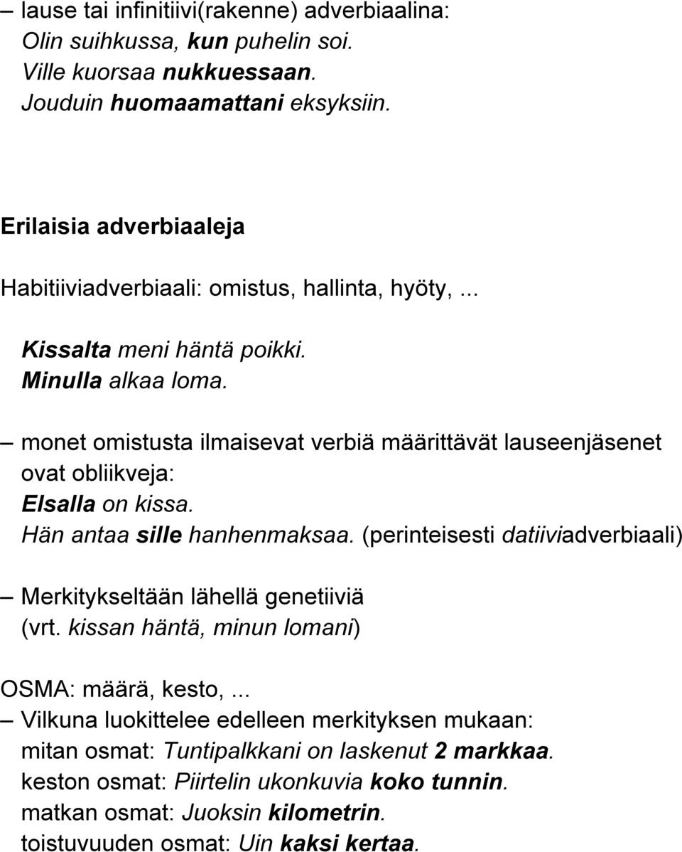 monet omistusta ilmaisevat verbiä määrittävät lauseenjäsenet ovat obliikveja: Elsalla on kissa. Hän antaa sille hanhenmaksaa.