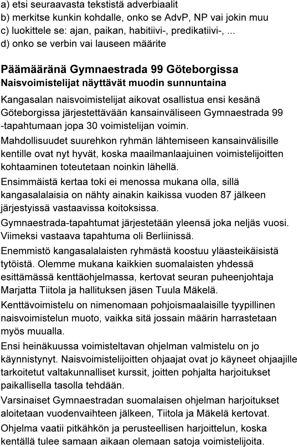 Göteborgissa järjestettävään kansainväliseen Gymnaestrada 99 -tapahtumaan jopa 30 voimistelijan voimin.