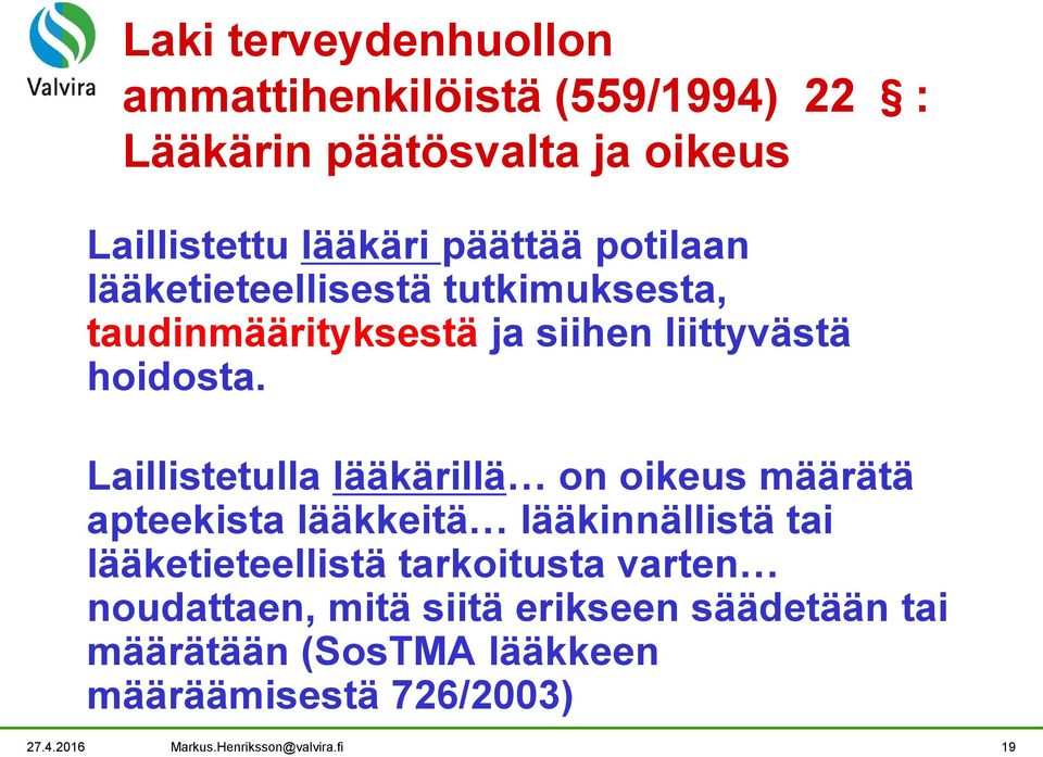 Laillistetulla lääkärillä on oikeus määrätä apteekista lääkkeitä lääkinnällistä tai lääketieteellistä tarkoitusta