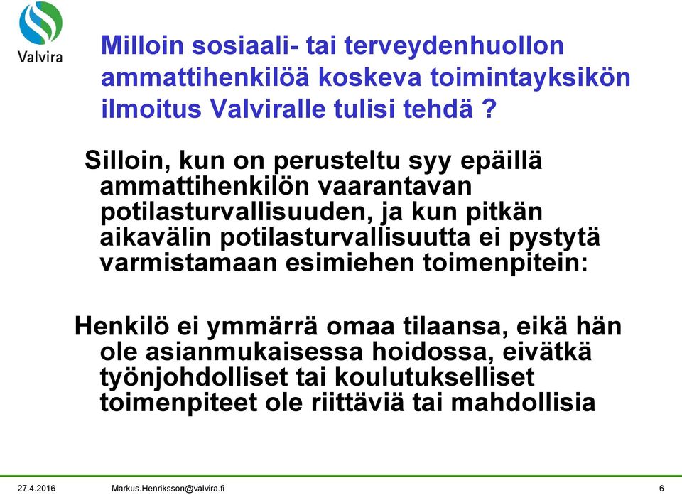 potilasturvallisuutta ei pystytä varmistamaan esimiehen toimenpitein: Henkilö ei ymmärrä omaa tilaansa, eikä hän ole