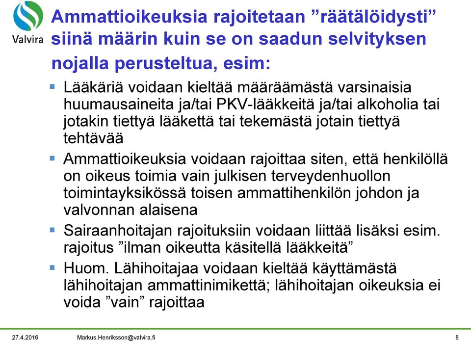 vain julkisen terveydenhuollon toimintayksikössä toisen ammattihenkilön johdon ja valvonnan alaisena Sairaanhoitajan rajoituksiin voidaan liittää lisäksi esim.