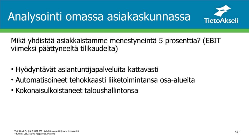 Automatisoineet tehokkaasti liiketoimintansa osa-alueita Kokonaisulkoistaneet taloushallintonsa