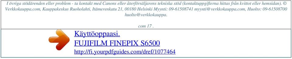 tekniska stöd (kontaktuppgifterna hittas från kvittot eller hemsidan). Verkkokauppa.