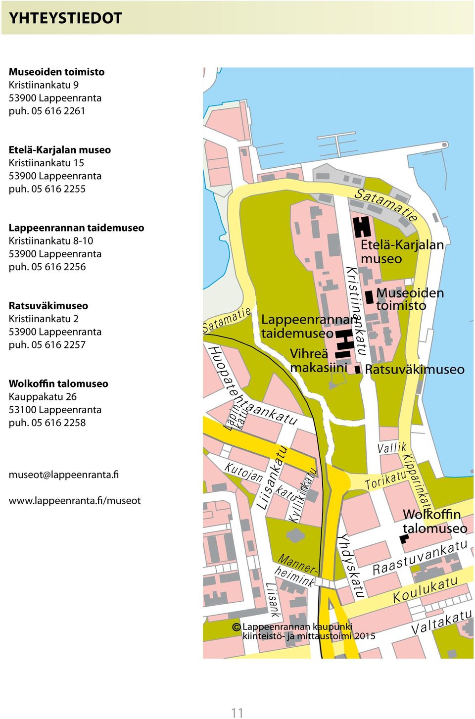 05 616 2255 Lappeenrannan taidemuseo Kristiinankatu 8-10 53900 Lappeenranta puh.