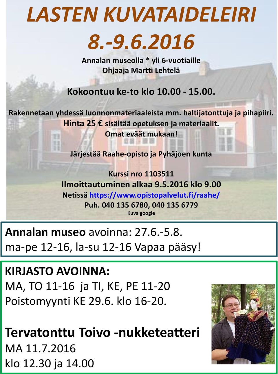 Järjestää Raahe-opisto ja Pyhäjoen kunta Kurssi nro 1103511 Ilmoittautuminen alkaa 9.5.2016 klo 9.00 Netissä https://www.opistopalvelut.fi/raahe/ Puh.