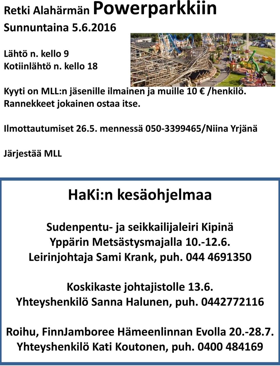 mennessä 050-3399465/Niina Yrjänä Järjestää MLL HaKi:n kesäohjelmaa Sudenpentu- ja seikkailijaleiri Kipinä Yppärin Metsästysmajalla 10.-12.