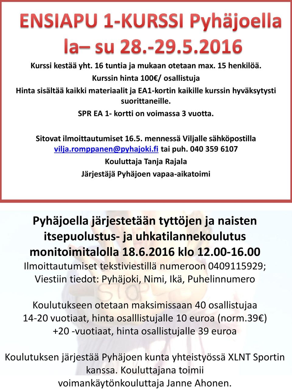 040 359 6107 Kouluttaja Tanja Rajala Järjestäjä Pyhäjoen vapaa-aikatoimi Pyhäjoella järjestetään tyttöjen ja naisten itsepuolustus- ja uhkatilannekoulutus monitoimitalolla 18.6.2016 klo 12.00-16.