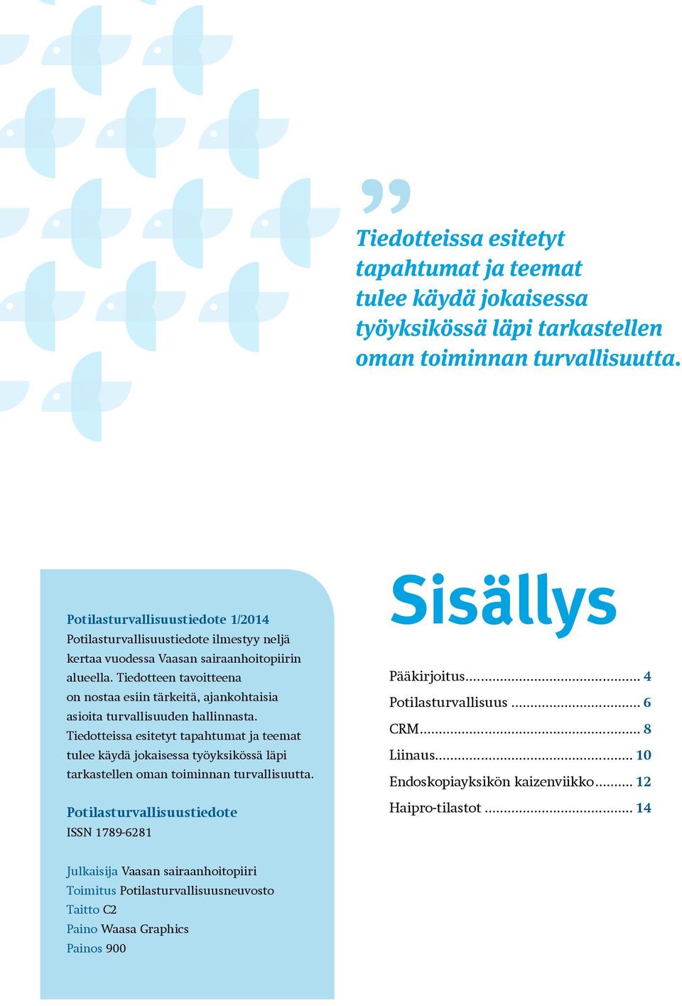 Tiedotteen tavoitteena on nostaa esiin tärkeitä, ajankohtaisia asioita turvallisuuden hallinnasta.