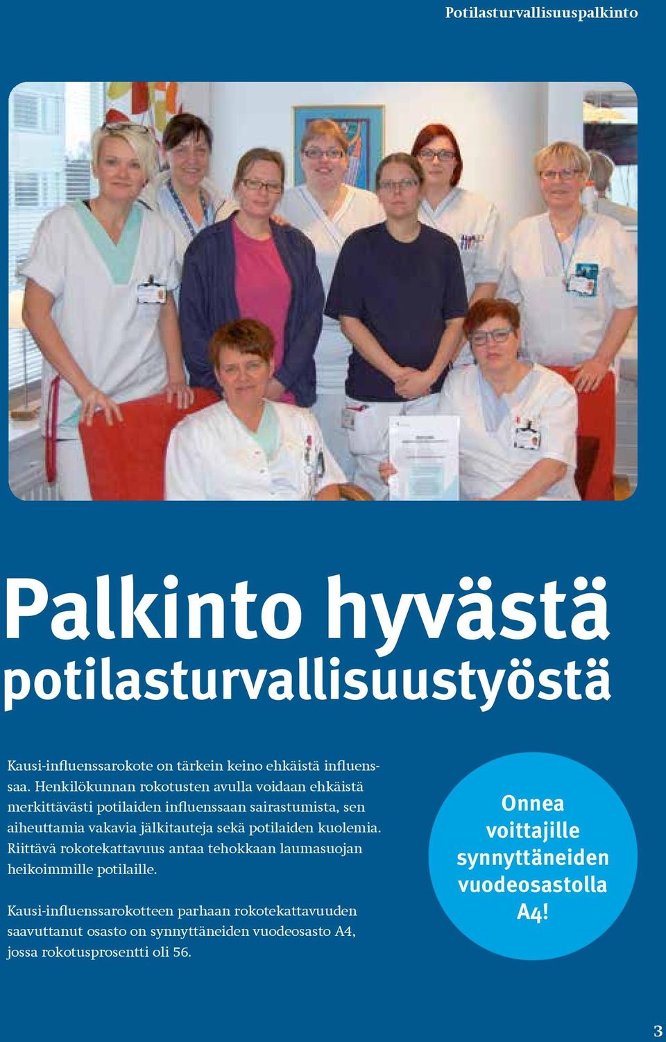 sekä potilaiden kuolemia. Riittävä rokotekattavuus antaa tehokkaan laumasuojan heikoimmille potilaille.