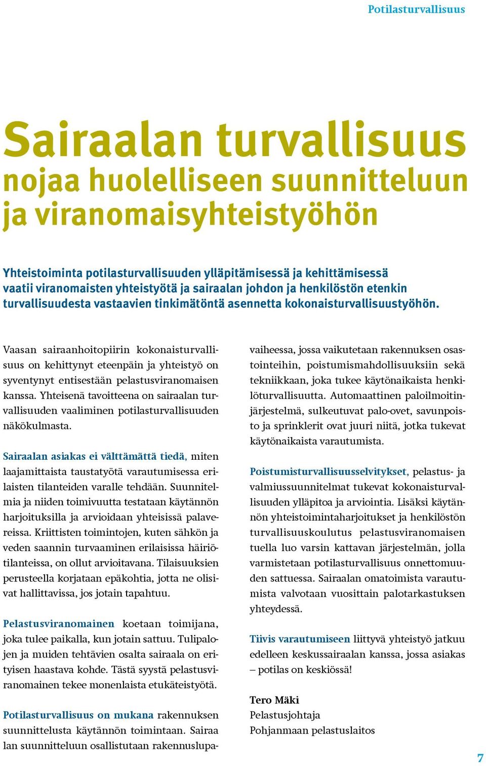 Vaasan sairaanhoitopiirin kokonaisturvallisuus on kehittynyt eteenpäin ja yhteistyö on syventynyt entisestään pelastusviranomaisen kanssa.