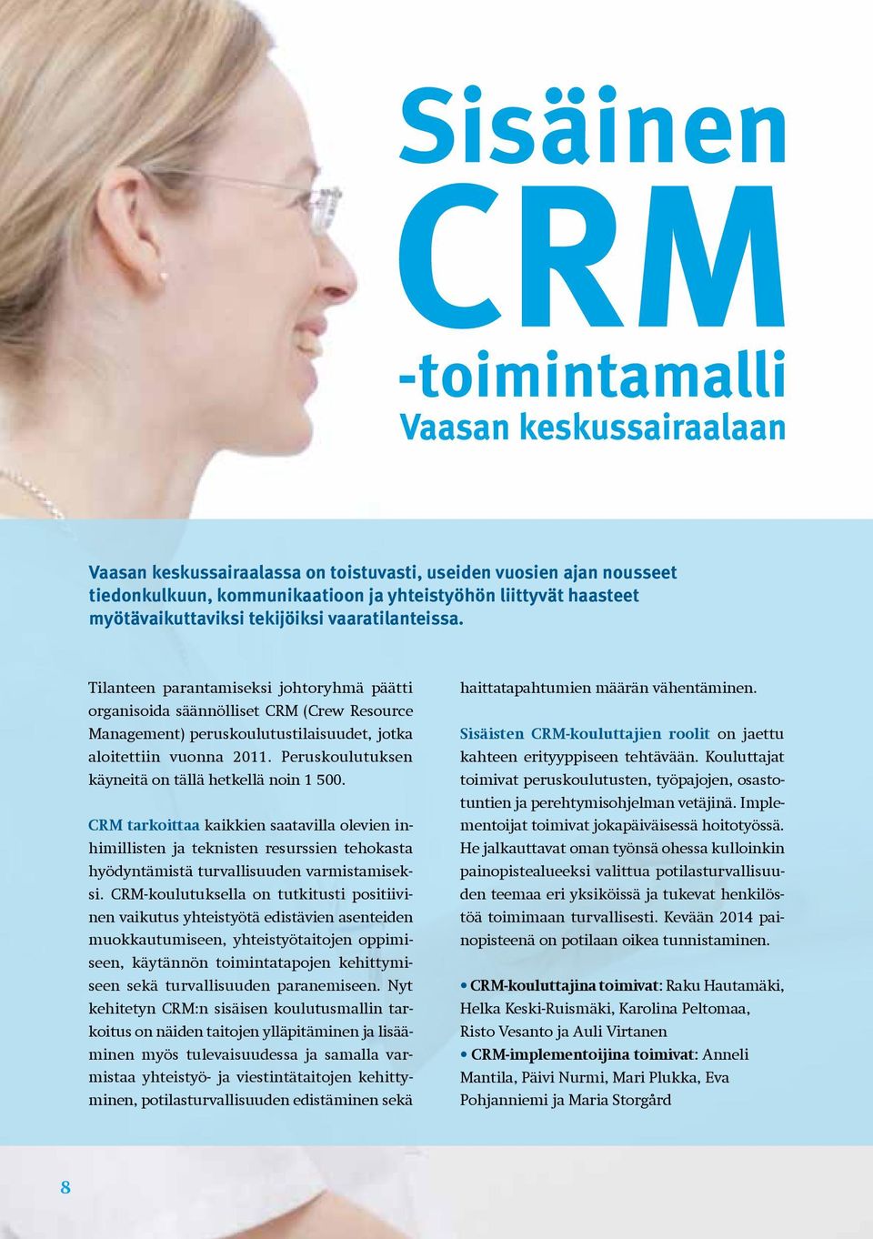 Peruskoulutuksen käyneitä on tällä hetkellä noin 1 500. CRM tarkoittaa kaikkien saatavilla olevien inhimillisten ja teknisten resurssien tehokasta hyödyntämistä turvallisuuden varmistamiseksi.