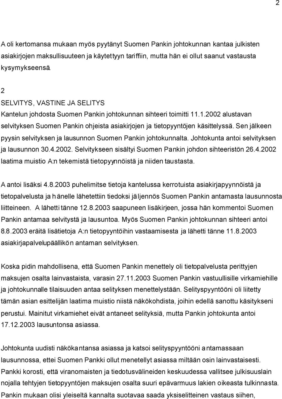 Sen jälkeen pyysin selvityksen ja lausunnon Suomen Pankin johtokunnalta. Johtokunta antoi selvityksen ja lausunnon 30.4.2002. Selvitykseen sisältyi Suomen Pankin johdon sihteeristön 26.4.2002 laatima muistio A:n tekemistä tietopyynnöistä ja niiden taustasta.