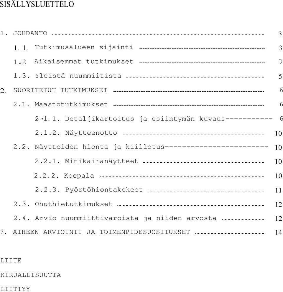 2. Näytteiden hionta ja kiillotus------------------------ 2.2.1. Minikairanäytteet 10 10 10 2.2.2. Koepala 10 2.2.3.