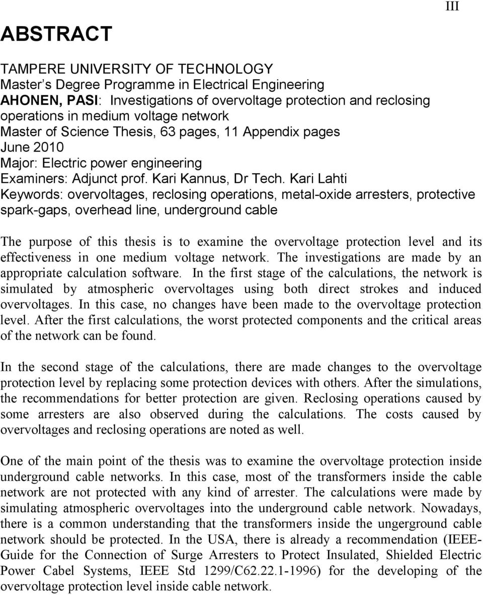 Kari Lahti Keywords: overvoltages, reclosing operations, metal-oxide arresters, protective spark-gaps, overhead line, underground cable The purpose of this thesis is to examine the overvoltage