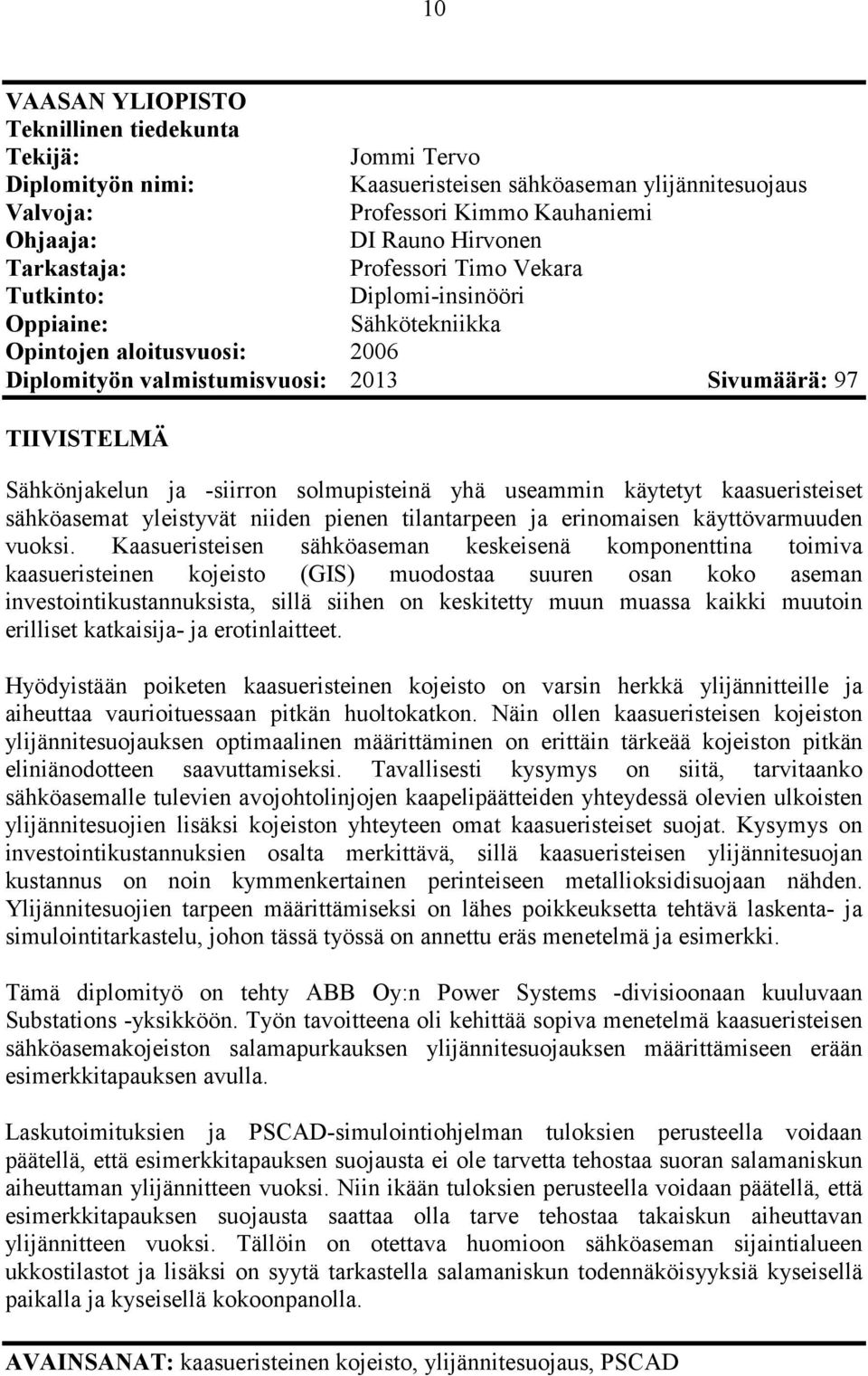 -siirron solmupisteinä yhä useammin käytetyt kaasueristeiset sähköasemat yleistyvät niiden pienen tilantarpeen ja erinomaisen käyttövarmuuden vuoksi.