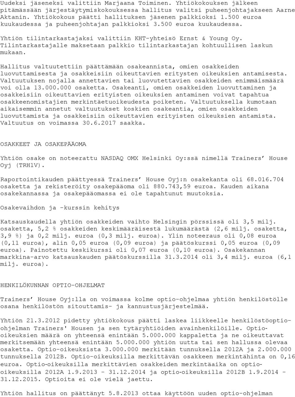 Tilintarkastajalle maksetaan palkkio tilintarkastajan kohtuullisen laskun mukaan.