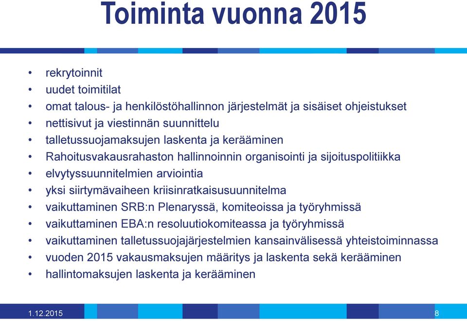 siirtymävaiheen kriisinratkaisusuunnitelma vaikuttaminen SRB:n Plenaryssä, komiteoissa ja työryhmissä vaikuttaminen EBA:n resoluutiokomiteassa ja työryhmissä