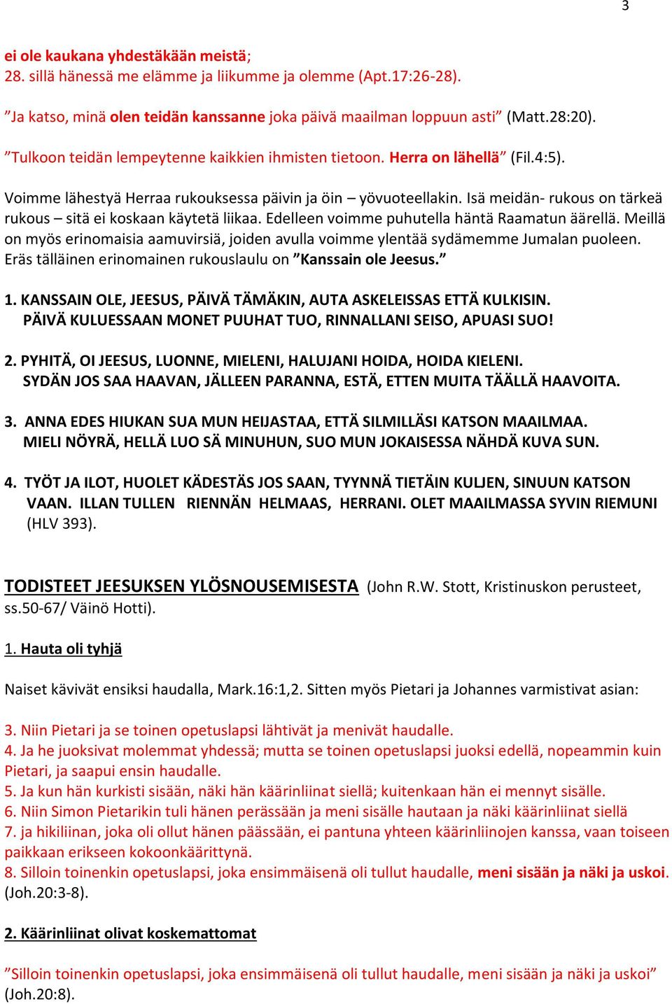 Isä meidän- rukous on tärkeä rukous sitä ei koskaan käytetä liikaa. Edelleen voimme puhutella häntä Raamatun äärellä.