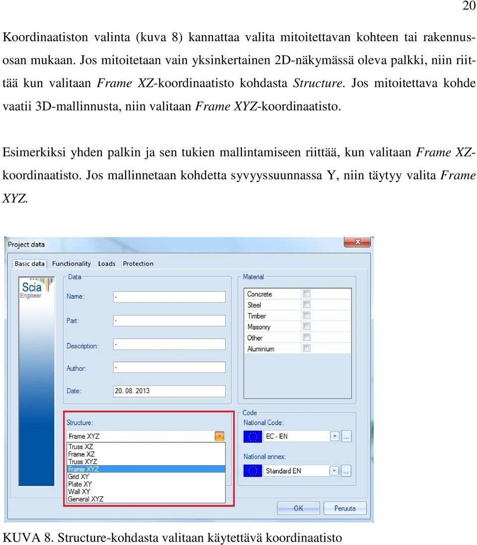 Jos mitoitettava kohde vaatii 3D-mallinnusta, niin valitaan Frame XYZ-koordinaatisto.