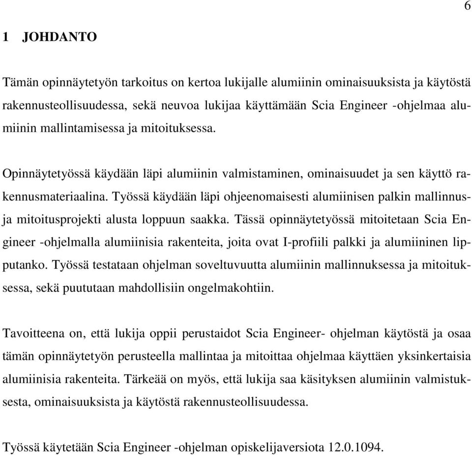 Työssä käydään läpi ohjeenomaisesti alumiinisen palkin mallinnusja mitoitusprojekti alusta loppuun saakka.
