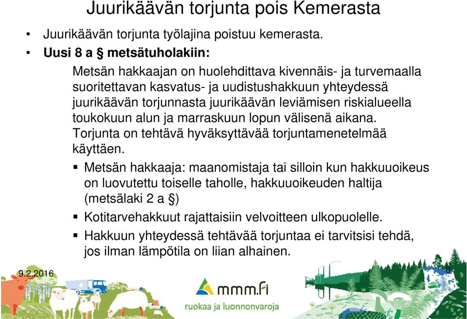 juurikäävän leviämisen riskialueella toukokuun alun ja marraskuun lopun välisenä aikana. Torjunta on tehtävä hyväksyttävää torjuntamenetelmää käyttäen.