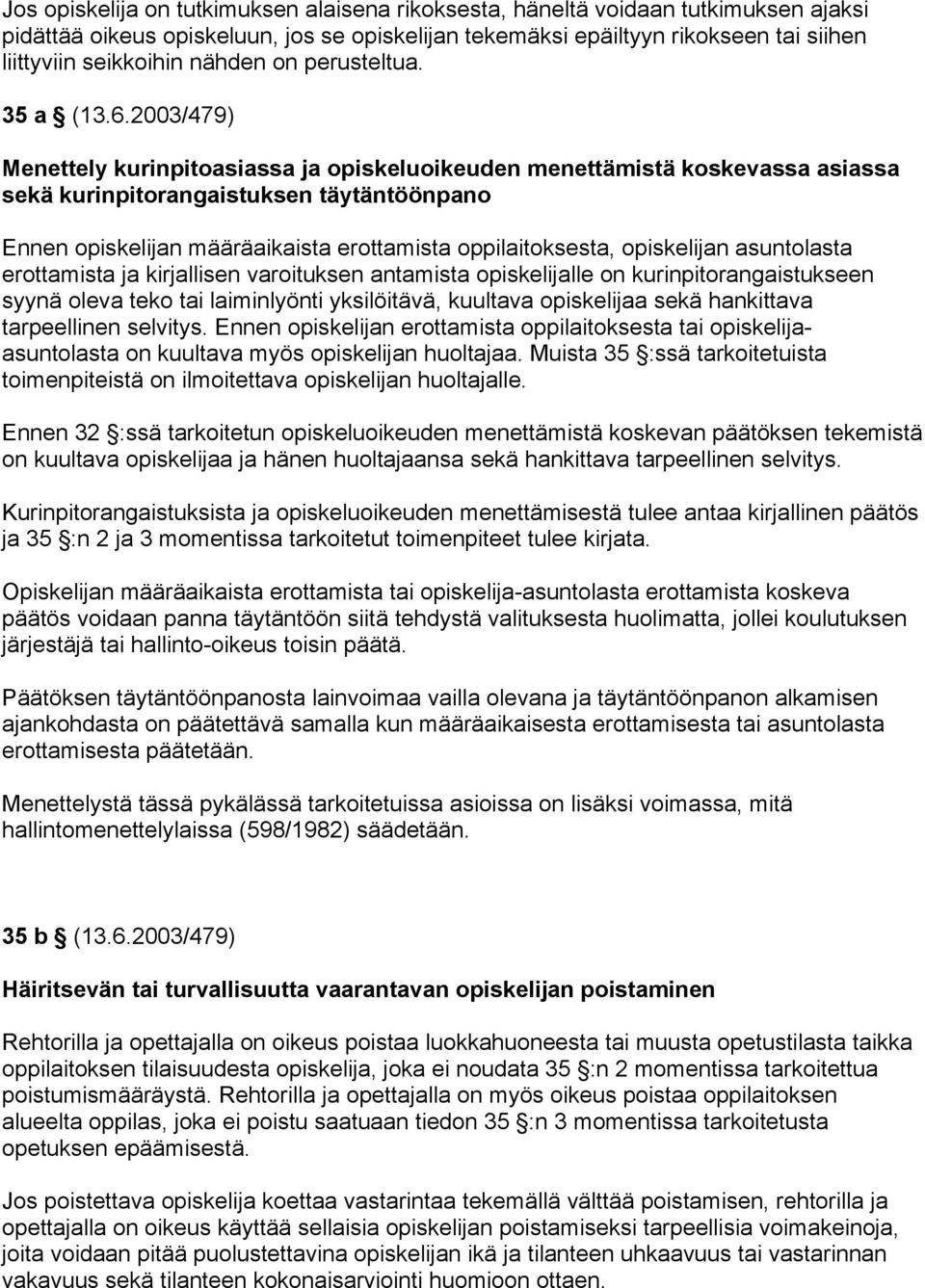 2003/479) Menettely kurinpitoasiassa ja opiskeluoikeuden menettämistä koskevassa asiassa sekä kurinpitorangaistuksen täytäntöönpano Ennen opiskelijan määräaikaista erottamista oppilaitoksesta,