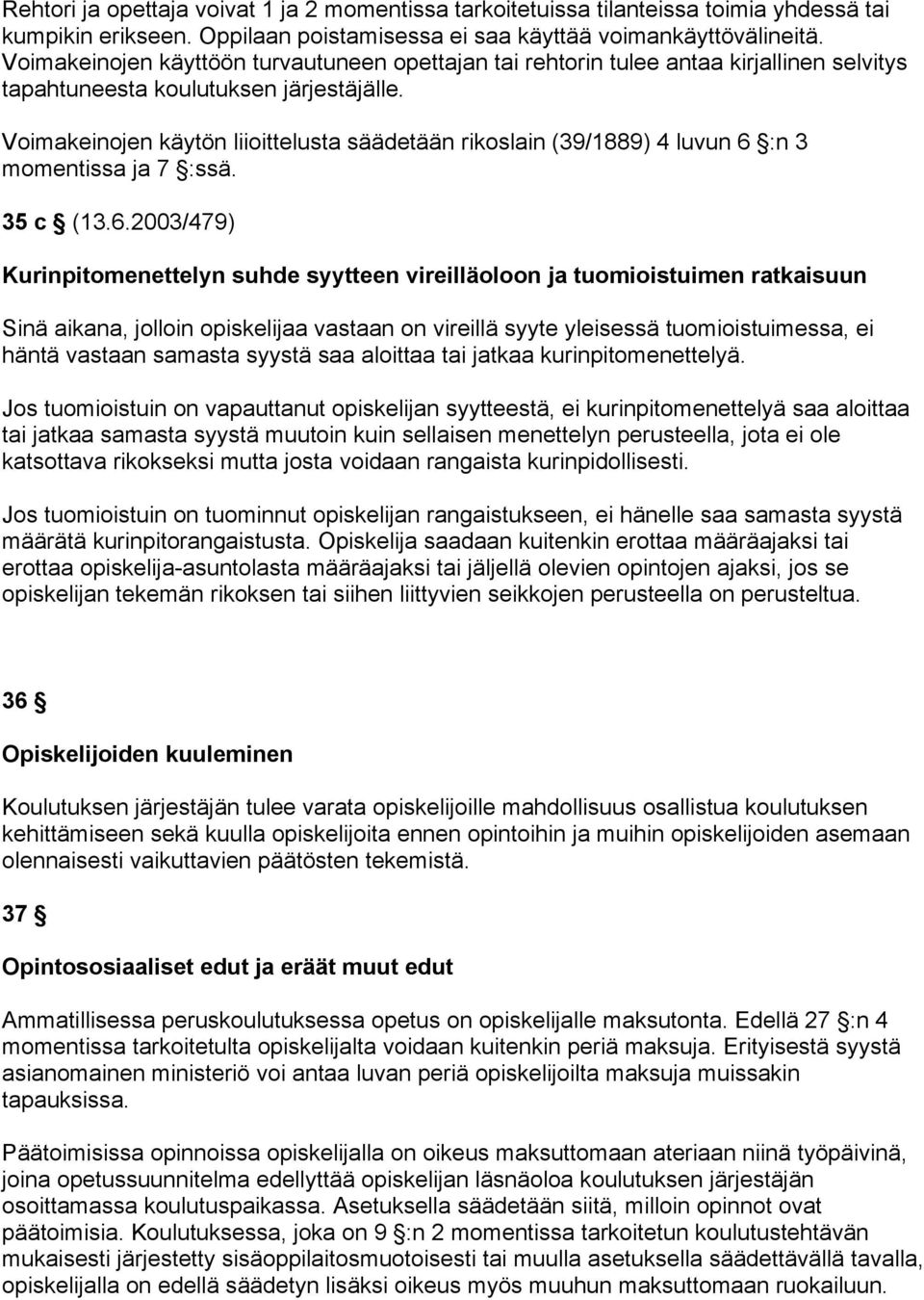 Voimakeinojen käytön liioittelusta säädetään rikoslain (39/1889) 4 luvun 6 