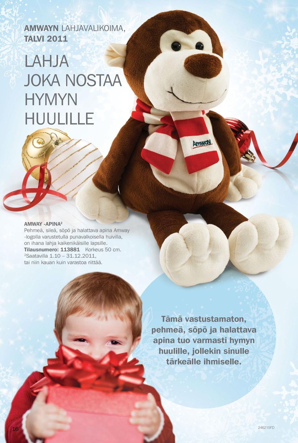 Tilausnumero: 113881 Korkeus 50 cm. 2 Saatavilla 1.10 31.12.2011, tai niin kauan kuin varastoa riittää.