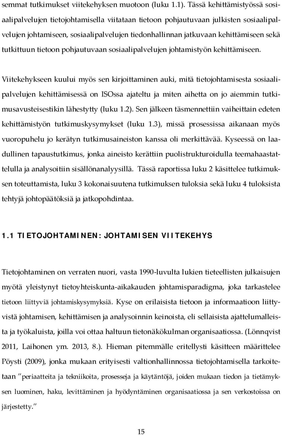 tutkittuun tietoon pohjautuvaan sosiaalipalvelujen johtamistyön kehittämiseen.