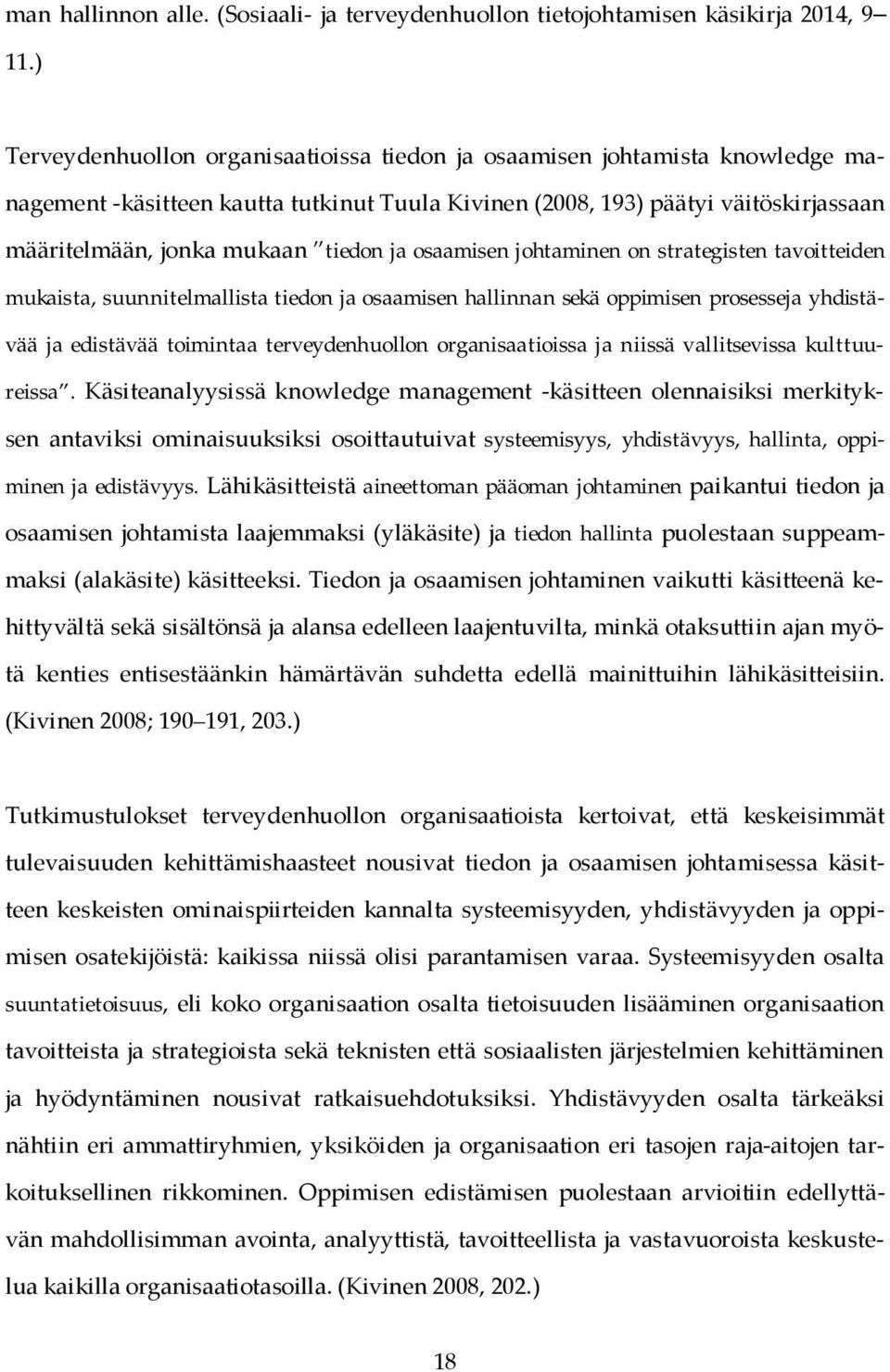 ja osaamisen johtaminen on strategisten tavoitteiden mukaista, suunnitelmallista tiedon ja osaamisen hallinnan sekä oppimisen prosesseja yhdistävää ja edistävää toimintaa terveydenhuollon