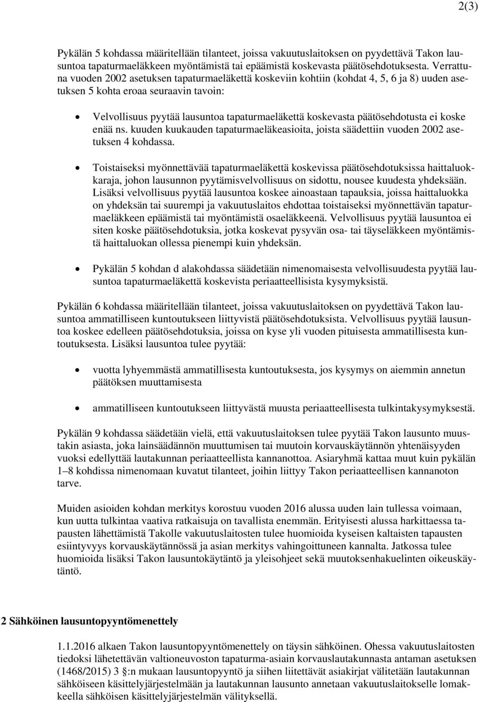 päätösehdotusta ei koske enää ns. kuuden kuukauden tapaturmaeläkeasioita, joista säädettiin vuoden 2002 asetuksen 4 kohdassa.