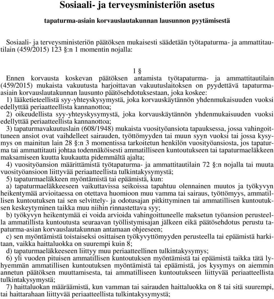 tapaturmaasiain korvauslautakunnan lausunto päätösehdotuksestaan, joka koskee: 1) lääketieteellistä syy-yhteyskysymystä, joka korvauskäytännön yhdenmukaisuuden vuoksi edellyttää periaatteellista