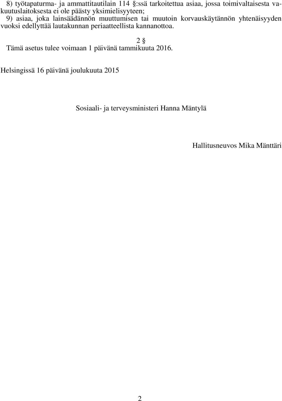 vuoksi edellyttää lautakunnan periaatteellista kannanottoa. 2 Tämä asetus tulee voimaan 1 päivänä tammikuuta 2016.