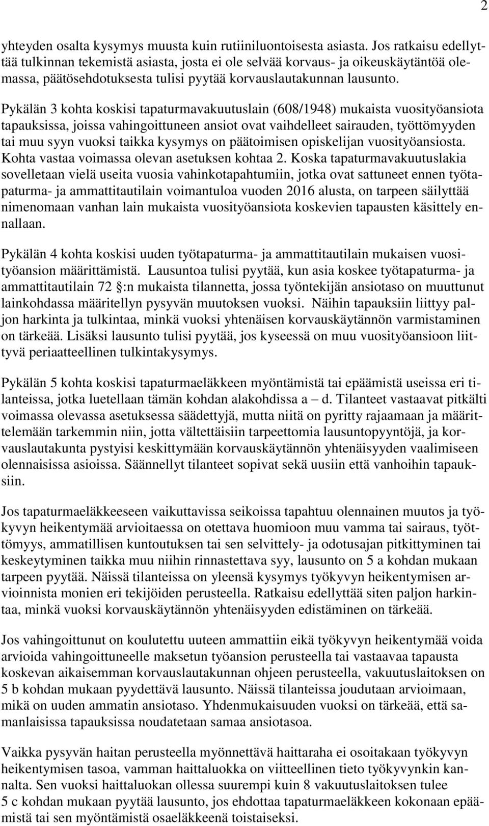 Pykälän 3 kohta koskisi tapaturmavakuutuslain (608/1948) mukaista vuosityöansiota tapauksissa, joissa vahingoittuneen ansiot ovat vaihdelleet sairauden, työttömyyden tai muu syyn vuoksi taikka