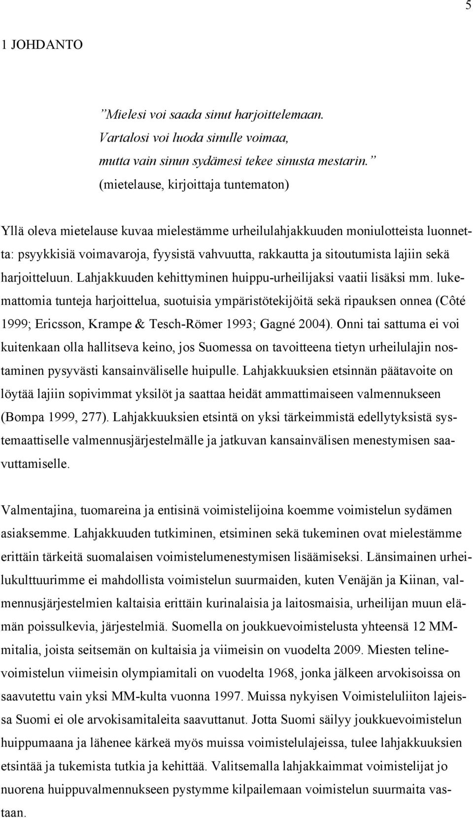 sekä harjoitteluun. Lahjakkuuden kehittyminen huippu-urheilijaksi vaatii lisäksi mm.