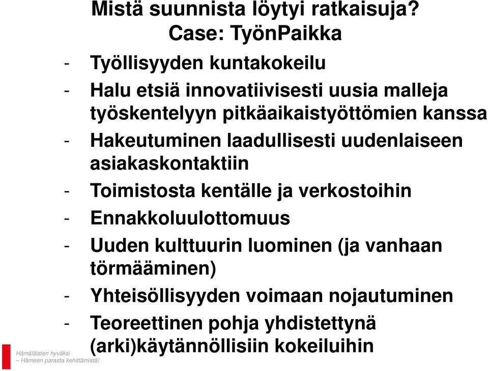 pitkäaikaistyöttömien kanssa - Hakeutuminen laadullisesti uudenlaiseen asiakaskontaktiin - Toimistosta kentälle