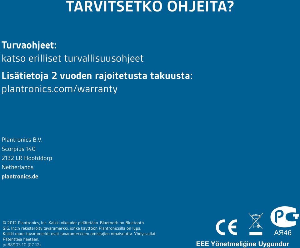 Kaikki oikeudet pidätetään. Bluetooth on Bluetooth SIG, Inc:n rekisteröity tavaramerkki, jonka käyttöön Plantronicsilla on lupa.