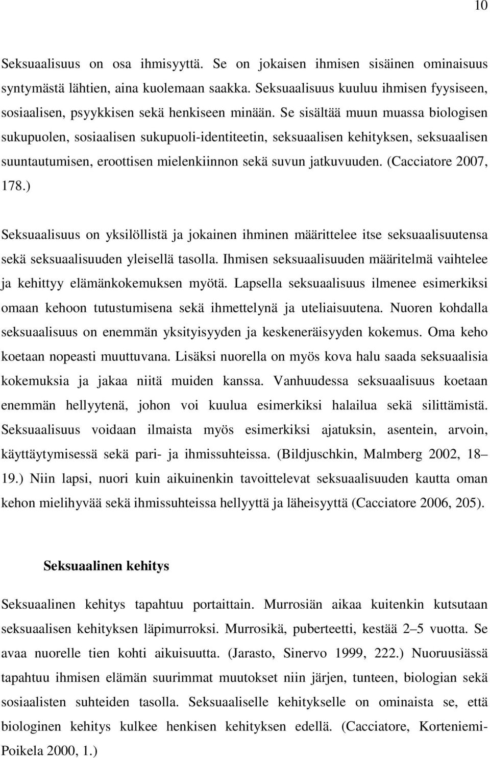 Se sisältää muun muassa biologisen sukupuolen, sosiaalisen sukupuoli-identiteetin, seksuaalisen kehityksen, seksuaalisen suuntautumisen, eroottisen mielenkiinnon sekä suvun jatkuvuuden.