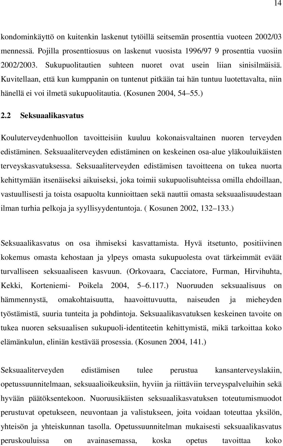 (Kosunen 2004, 54 55.) 2.2 Seksuaalikasvatus Kouluterveydenhuollon tavoitteisiin kuuluu kokonaisvaltainen nuoren terveyden edistäminen.