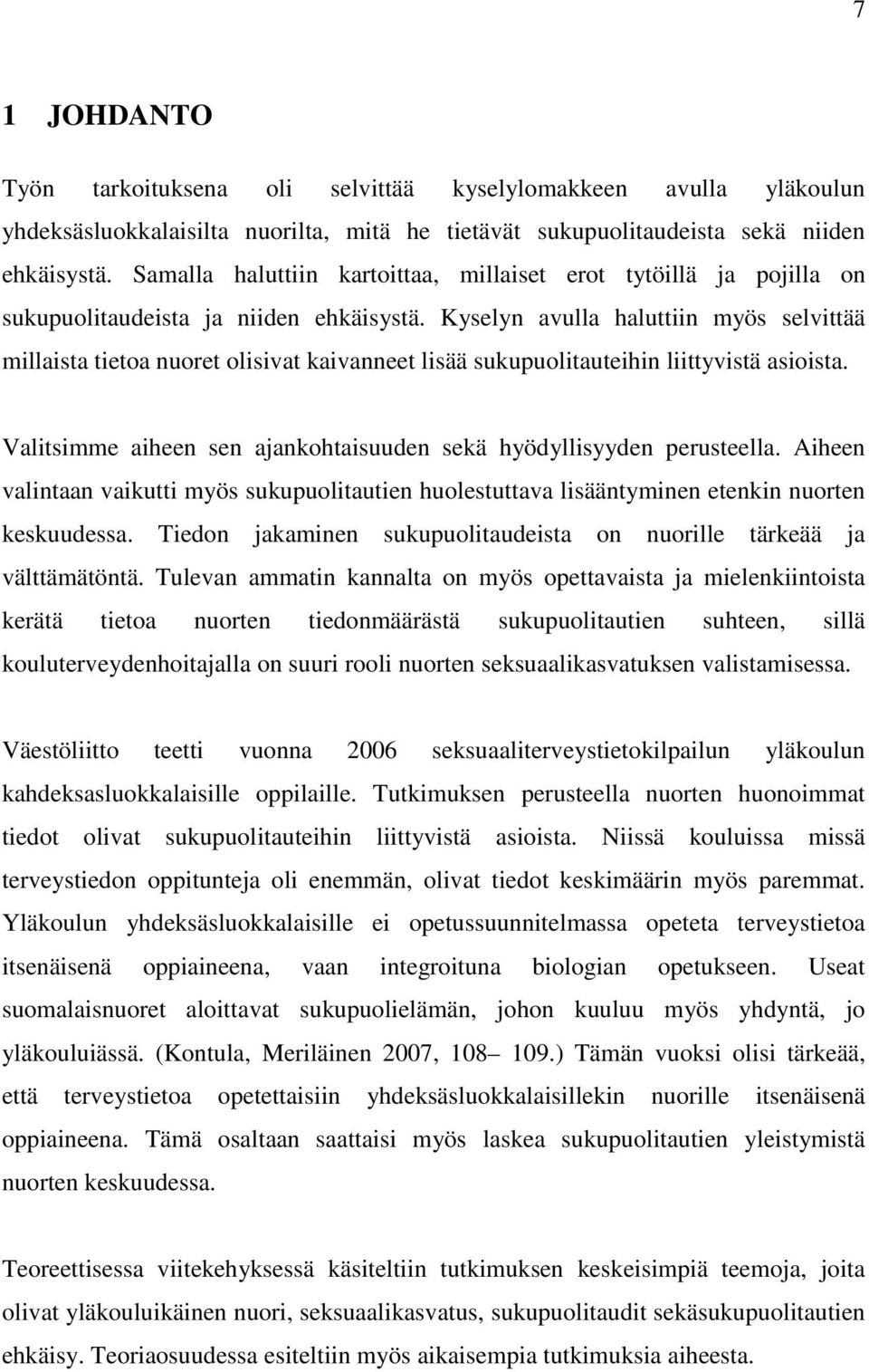 Kyselyn avulla haluttiin myös selvittää millaista tietoa nuoret olisivat kaivanneet lisää sukupuolitauteihin liittyvistä asioista.